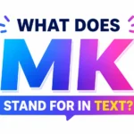What Does MK Stand for in Text? Meaning, Usage, Examples, and Modern Slang Explained