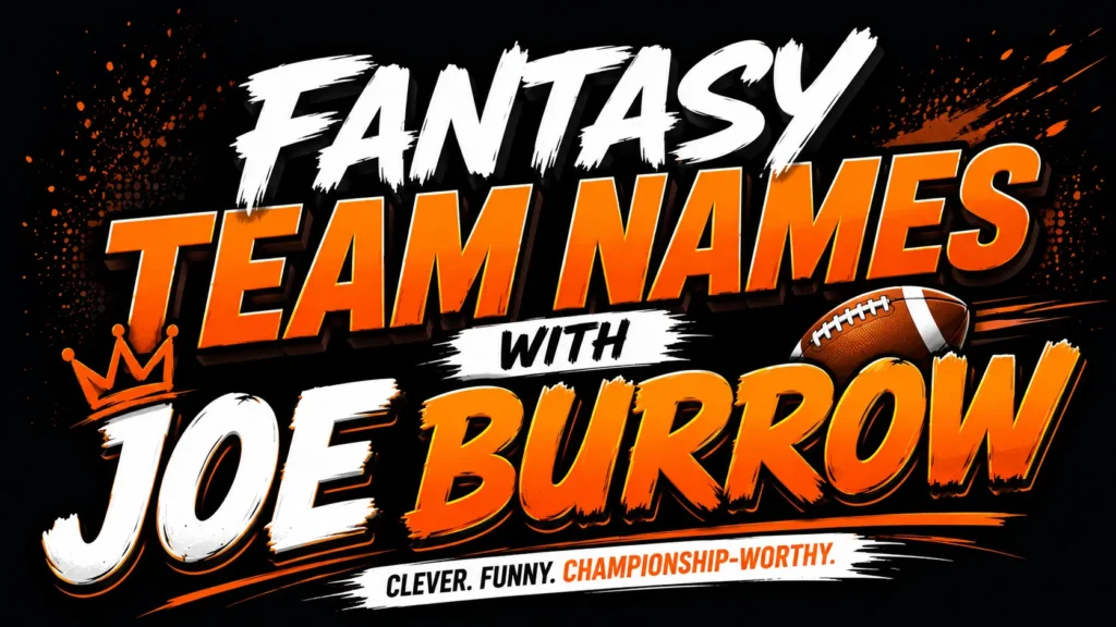 Fantasy Team Names With Joe Burrow: 250+ Funny, Clever, and Championship-Worthy Ideas